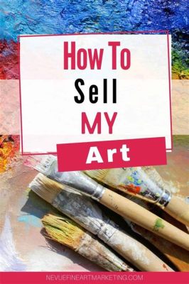 How Can I Sell My Art? An Examination of Various Strategies